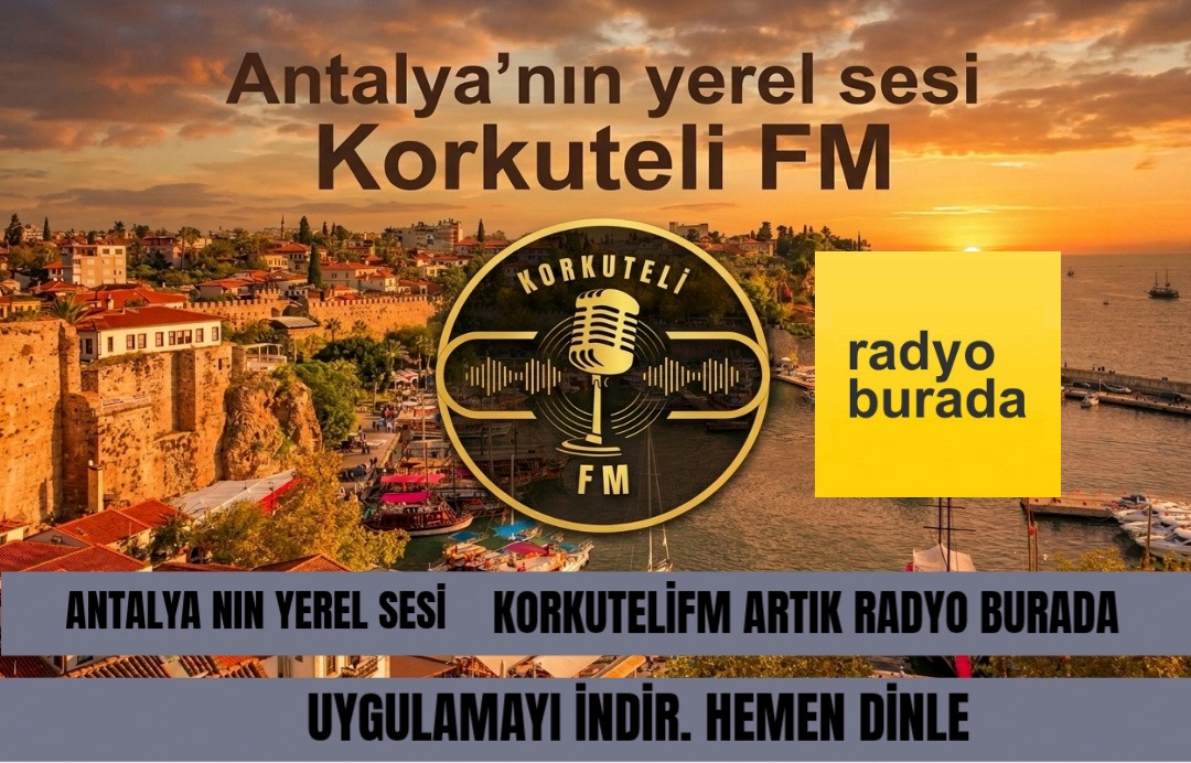ANTALYA'NIN YEREL SESI KORKUTELI ARTIK RADYO BURADA UYGULAMAYIZ ARTIK